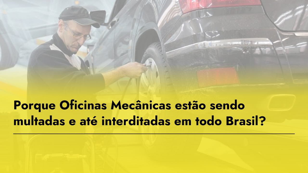 Novas Oficinas Mecânicas em todo o Brasil Podem ser Multadas e Interditadas